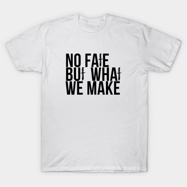 No Fate But What We Make T-Shirt by RobinBegins